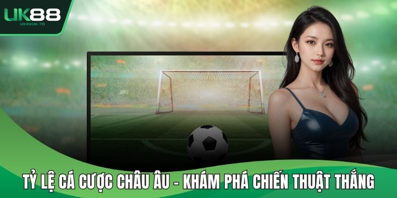 Tỷ lệ cá cược Châu Âu