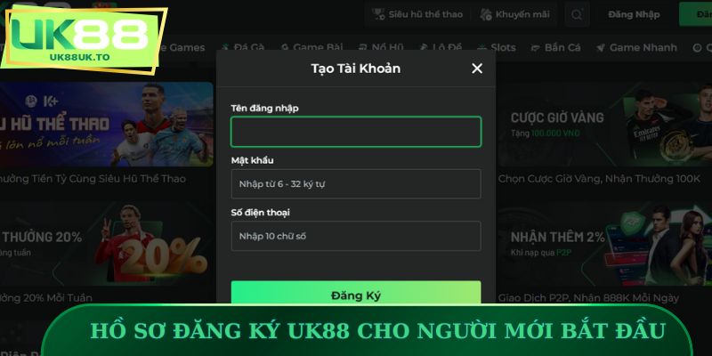 Hồ sơ đăng ký UK88 cho người mới bắt đầu